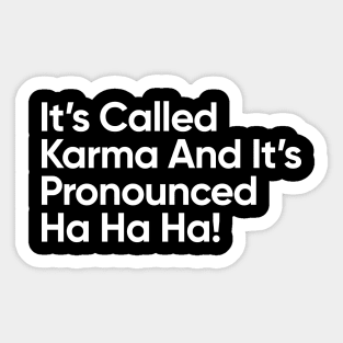 It's Called Karma And It's Pronounced Ha Ha Ha! Sticker